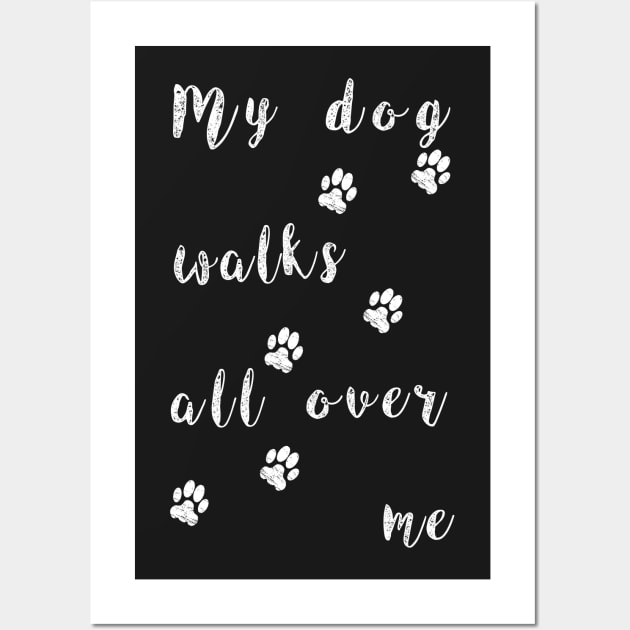 My dog walks all over me - Funny dog paw Wall Art by CMDesign